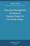 Care And Management Of Horses A Practical Guide For The Horse Owner