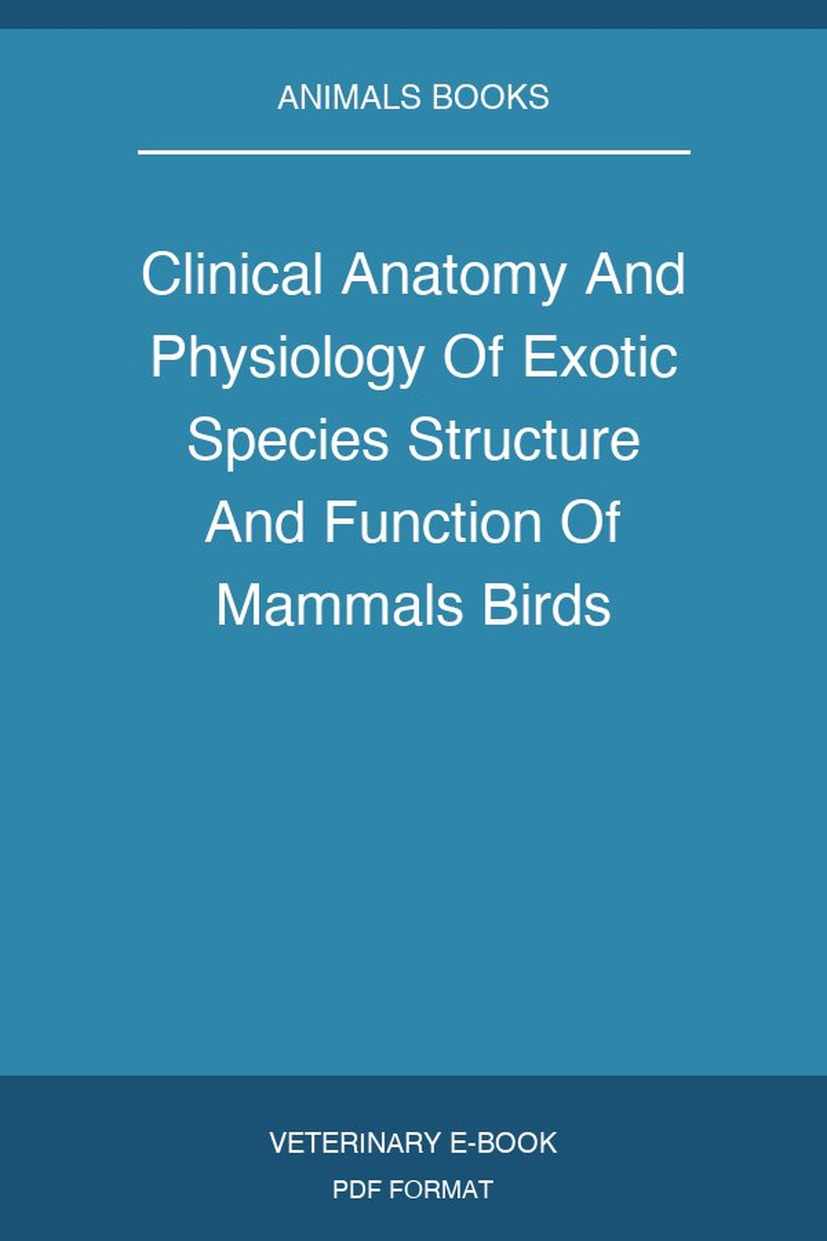 Clinical Anatomy And Physiology Of Exotic Species Structure And Function Of Mammals Birds Reptiles And Amphibians
