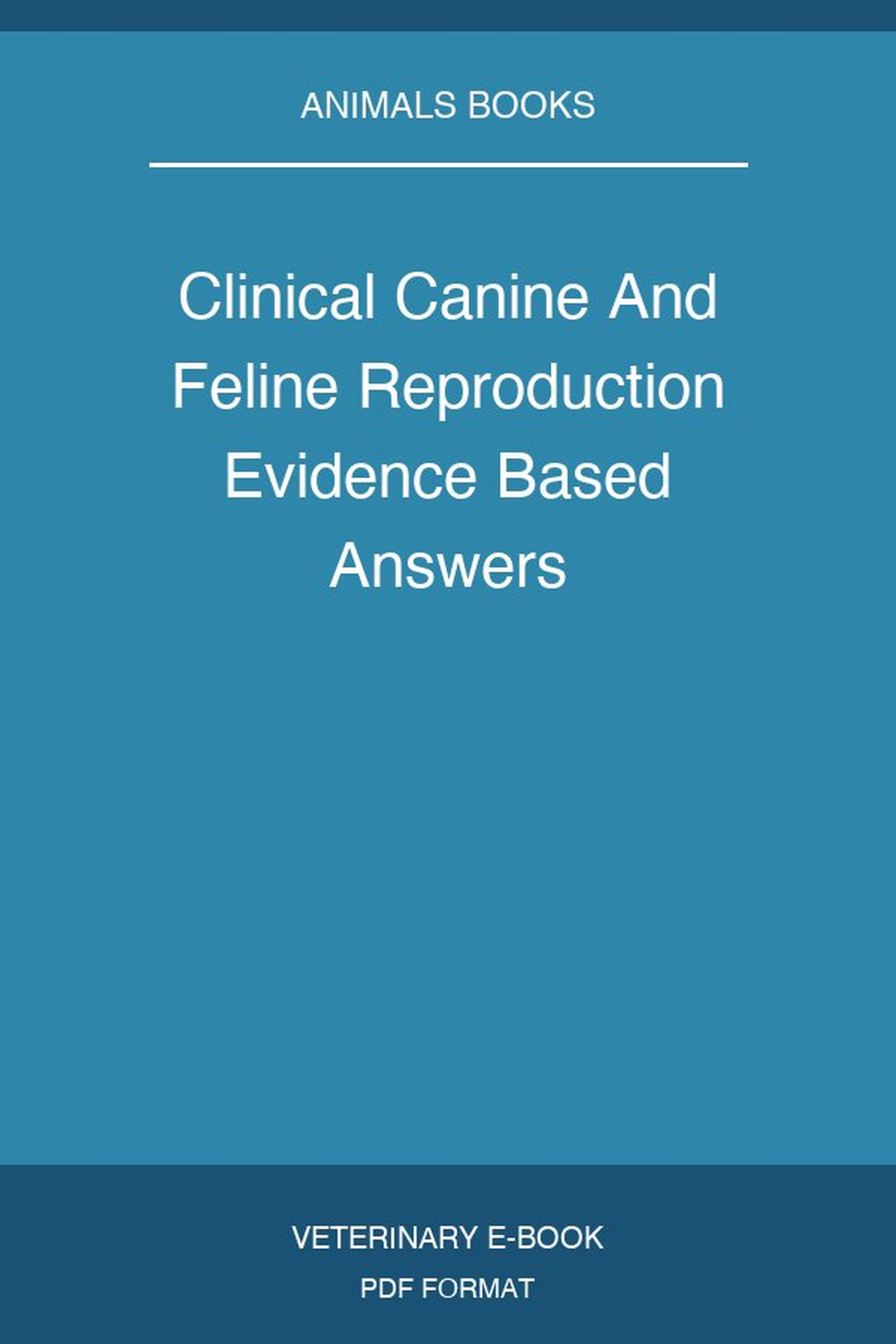 Clinical Canine And Feline Reproduction Evidence Based Answers