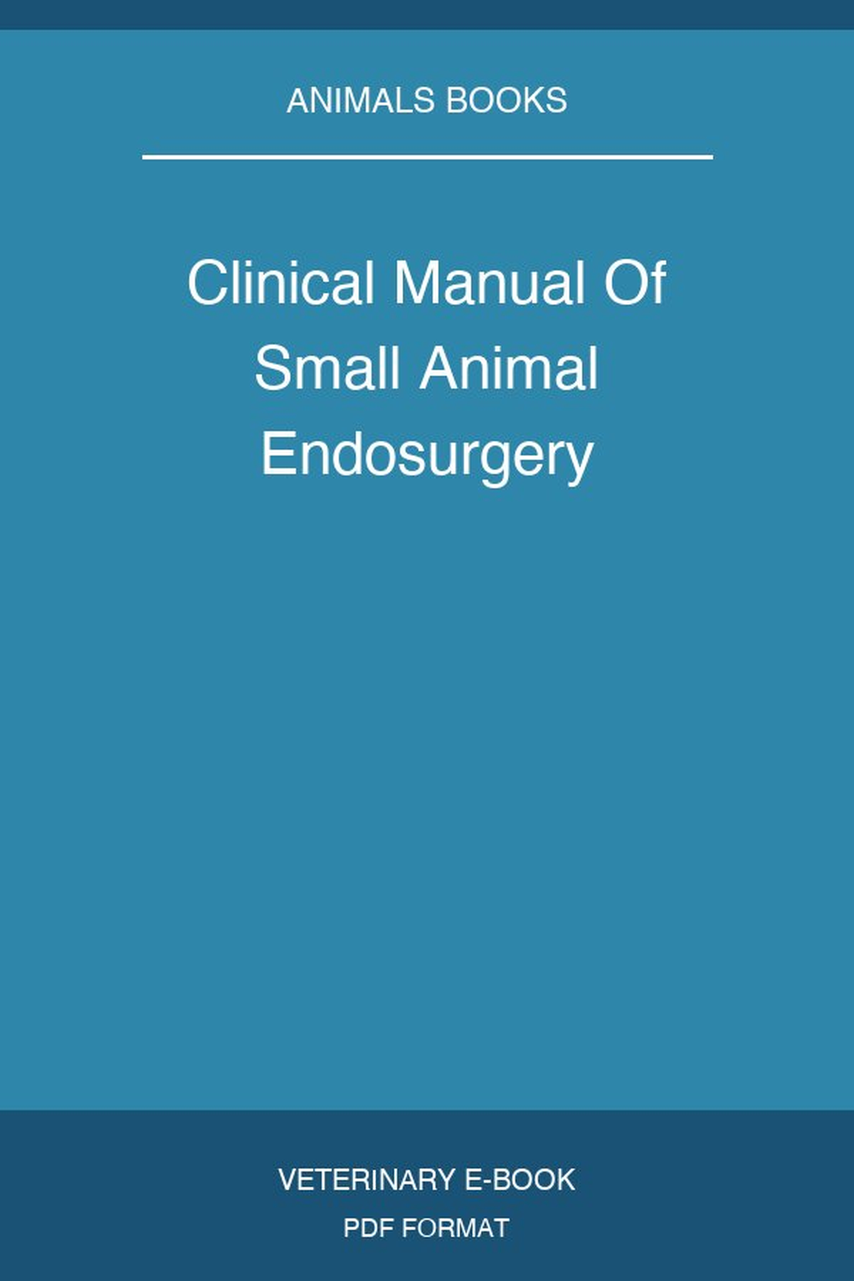 Clinical Manual Of Small Animal Endosurgery