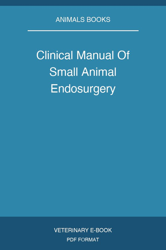 Clinical Manual Of Small Animal Endosurgery