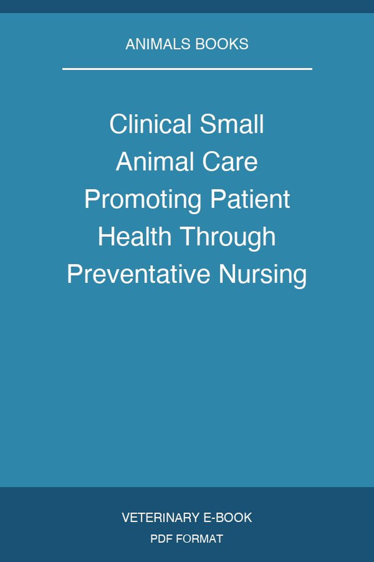 Clinical Small Animal Care Promoting Patient Health Through Preventative Nursing