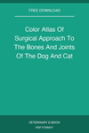 Color Atlas Of Surgical Approach To The Bones And Joints Of The Dog And Cat