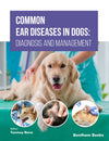 Common Ear Diseases In Dogs Diagnosis And Management