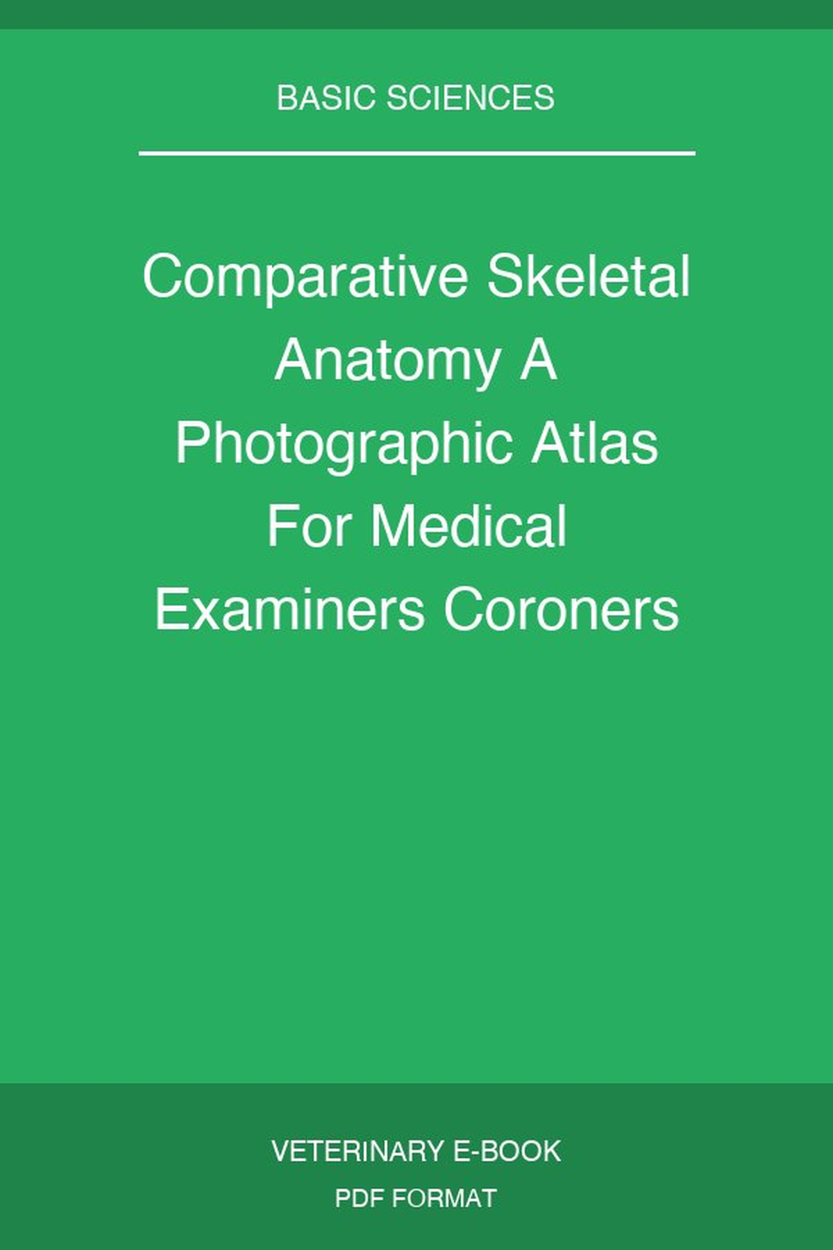 Comparative Skeletal Anatomy A Photographic Atlas For Medical Examiners Coroners Forensic Anthropologists And Archaeologists