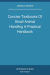 Concise Textbooks Of Small Animal Handling A Practical Handbook