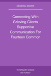 Connecting With Grieving Clients Supportive Communication For Fourteen Common Situations 2Nd Edition