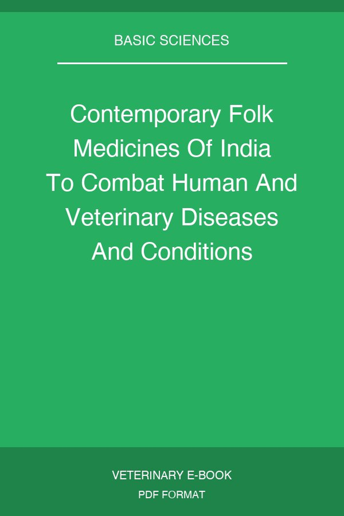 Contemporary Folk Medicines Of India To Combat Human And Veterinary Diseases And Conditions