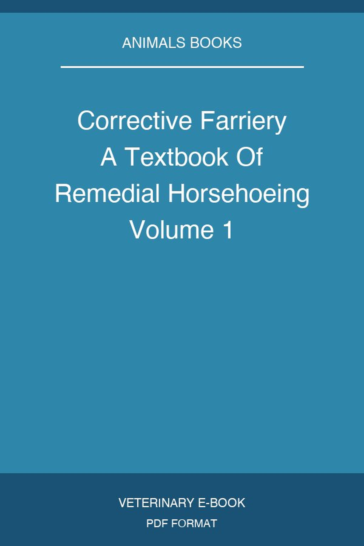 Corrective Farriery A Textbook Of Remedial Horsehoeing Volume 1