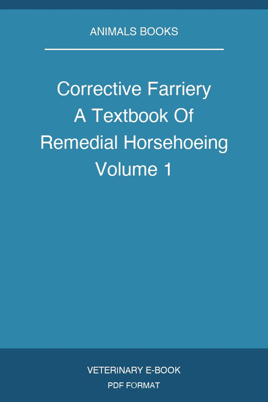 Corrective Farriery A Textbook Of Remedial Horsehoeing Volume 1
