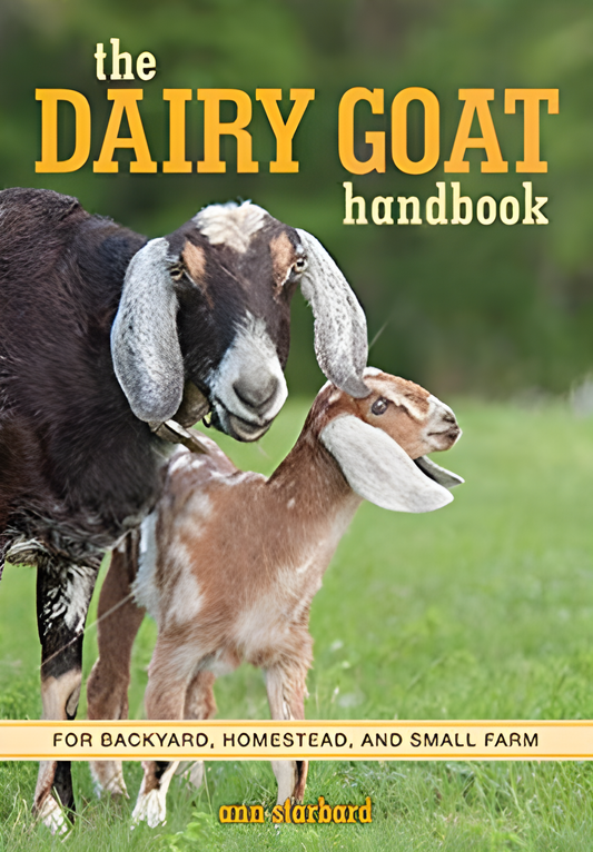The dairy goat handbook for backyard, homestead, and small farm