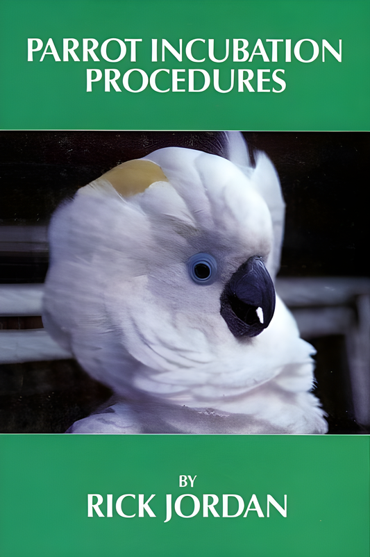 Parrot Incubation Procedures - A Methodical Guide to Incubation, Hatching and Problem Hatches for the Aviculturist
