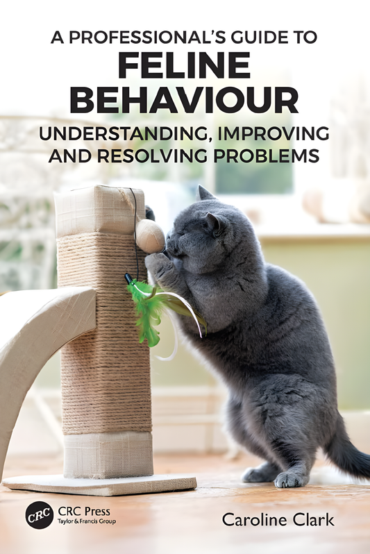 A Professional’s Guide to Feline Behaviour Understanding, Improving and Resolving Problems