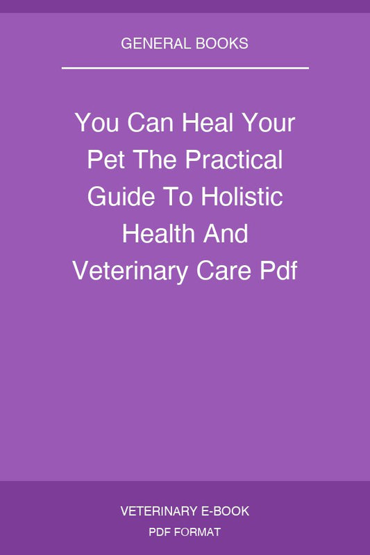 You Can Heal Your Pet The Practical Guide To Holistic Health And Veterinary Care Pdf