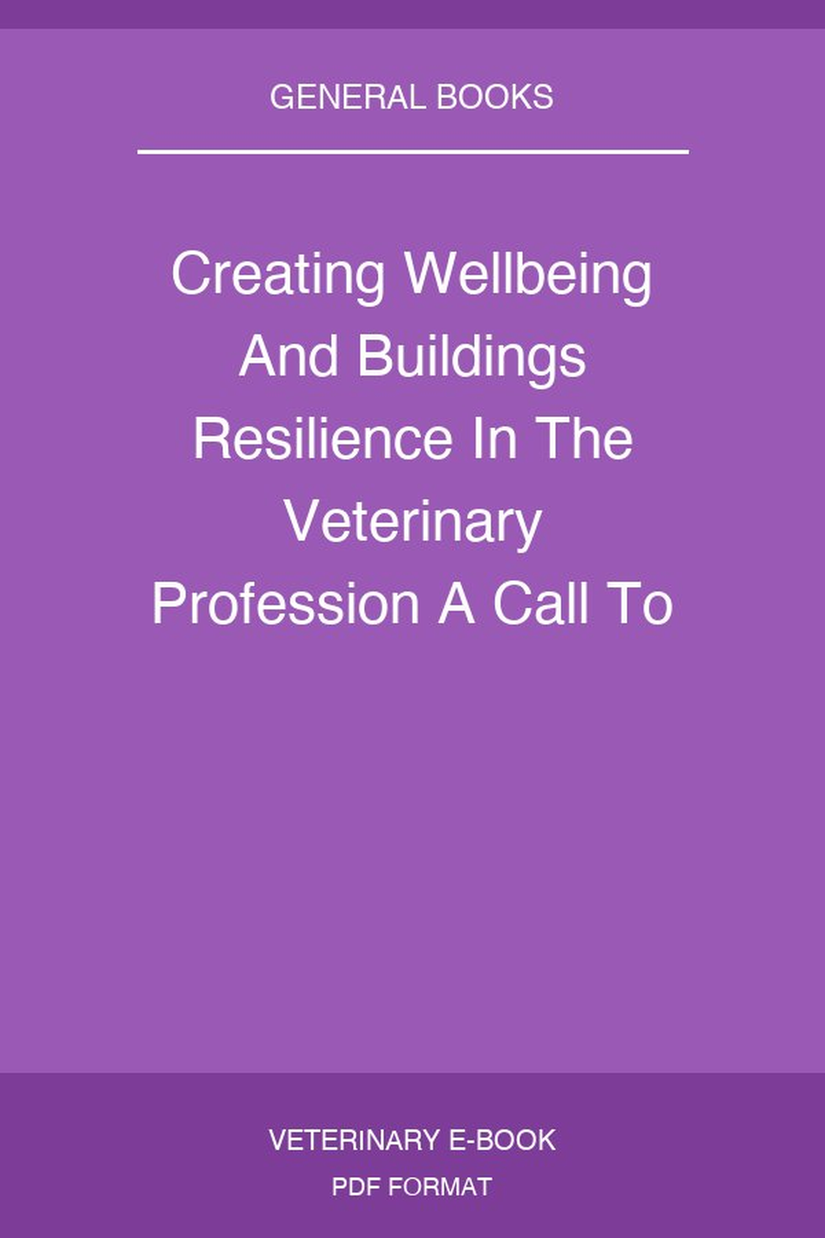 Creating Wellbeing And Buildings Resilience In The Veterinary Profession A Call To Life