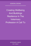 Creating Wellbeing And Buildings Resilience In The Veterinary Profession A Call To Life