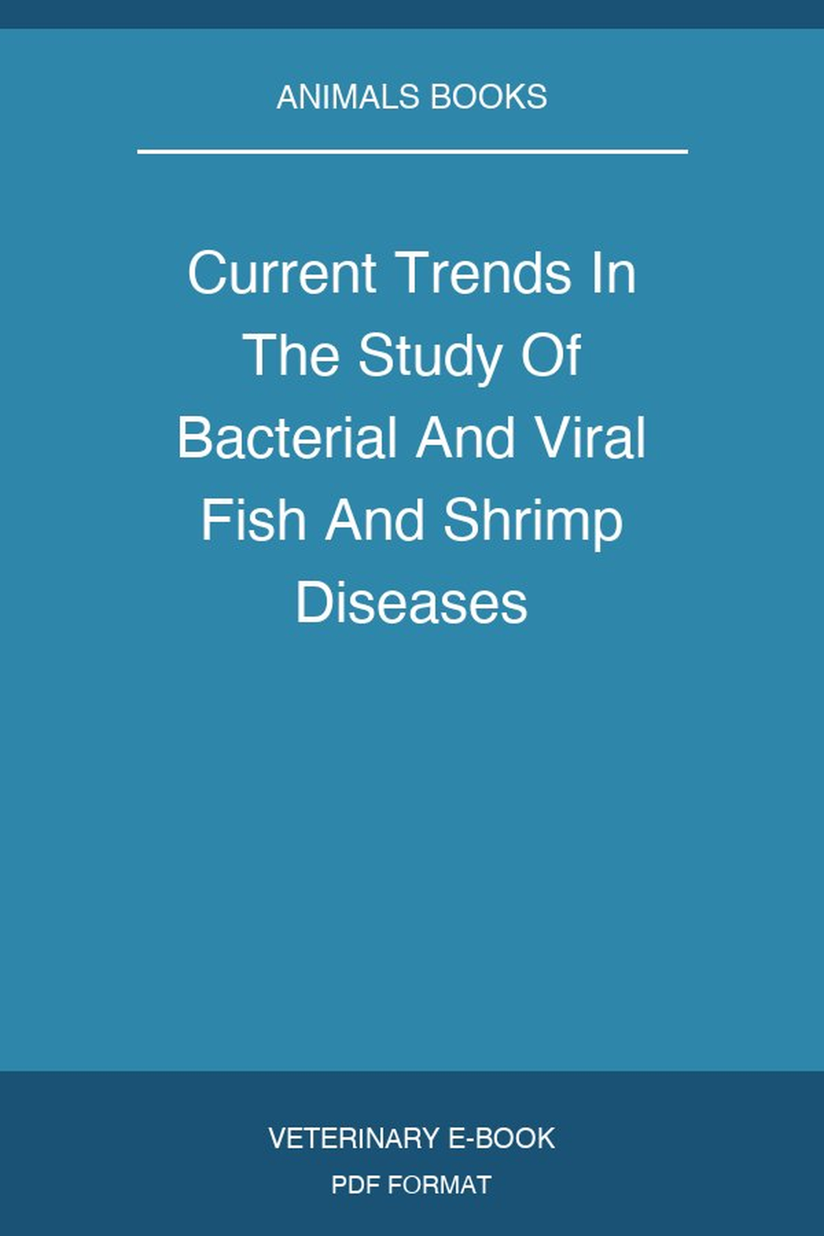 Current Trends In The Study Of Bacterial And Viral Fish And Shrimp Diseases