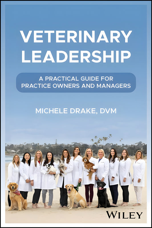 Veterinary Leadership A Practical Guide For Practice Owners And Managers