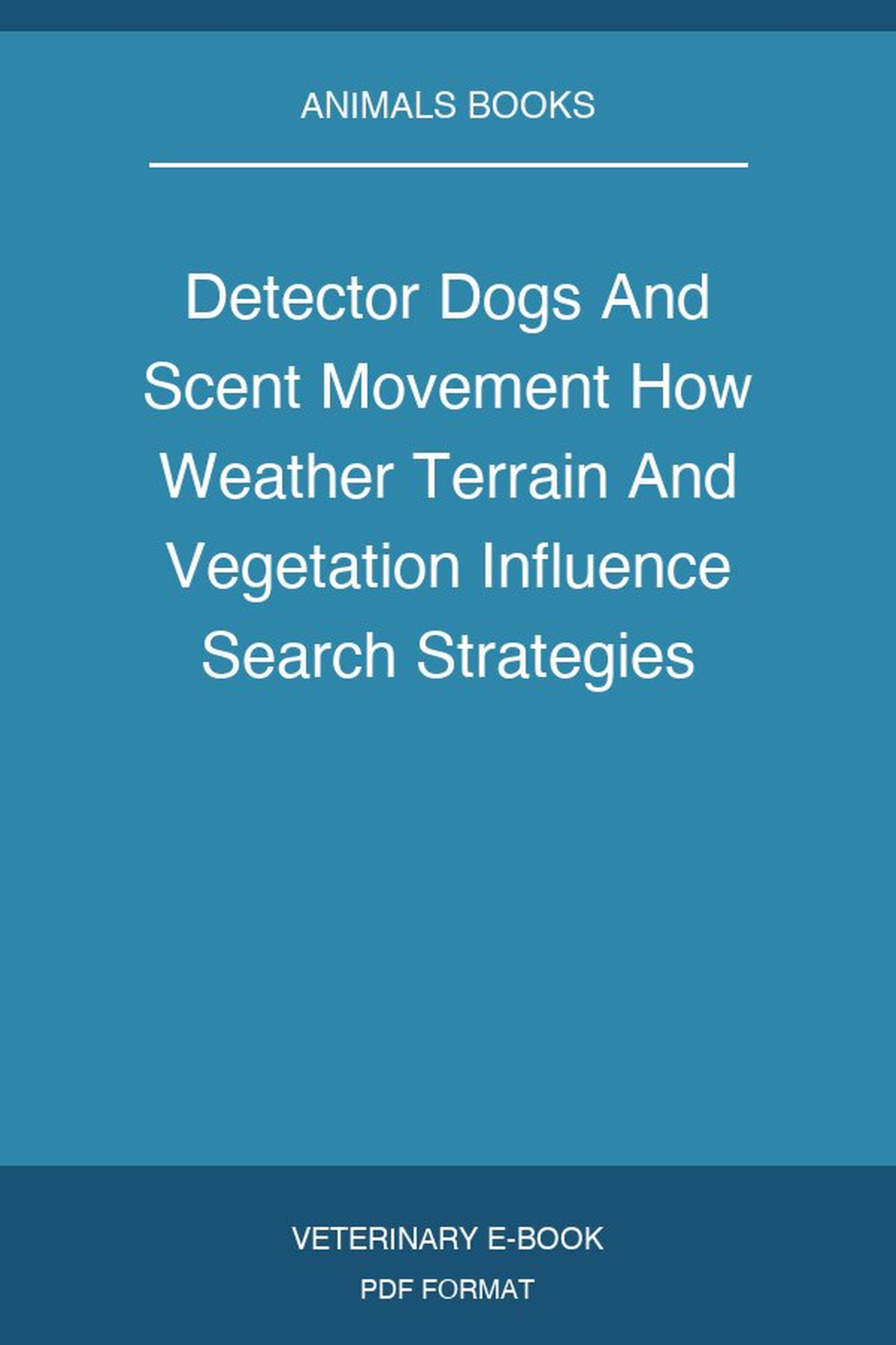 Detector Dogs And Scent Movement How Weather Terrain And Vegetation Influence Search Strategies Pdf