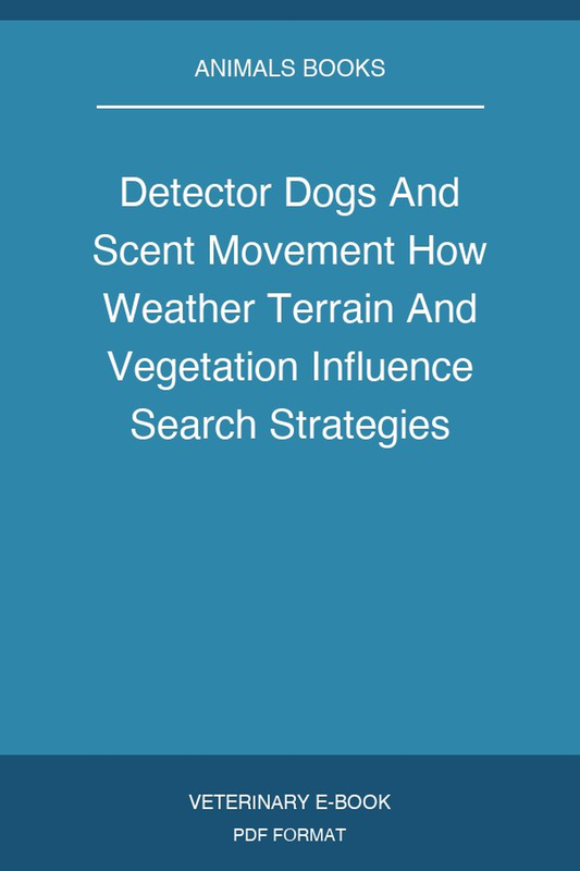 Detector Dogs And Scent Movement How Weather Terrain And Vegetation Influence Search Strategies Pdf