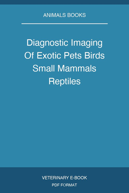 Diagnostic Imaging Of Exotic Pets Birds Small Mammals Reptiles