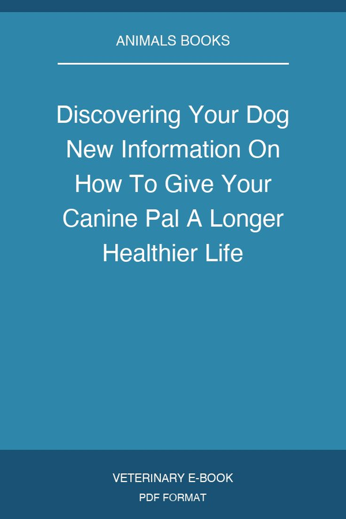 Discovering Your Dog New Information On How To Give Your Canine Pal A Longer Healthier Life