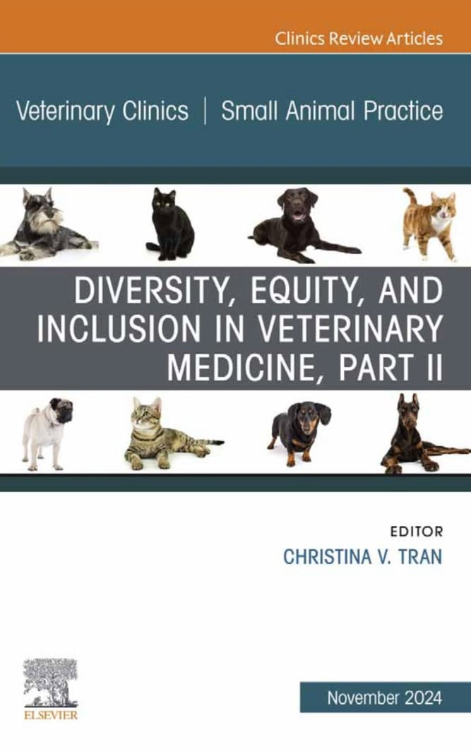 Diversity Equity And Inclusion In Veterinary Medicine Part Ii An Issue Of Veterinary Clinics Of North America Small Animal Practice