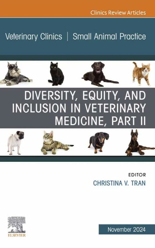 Diversity Equity And Inclusion In Veterinary Medicine Part Ii An Issue Of Veterinary Clinics Of North America Small Animal Practice