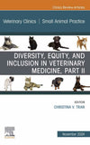 Diversity Equity And Inclusion In Veterinary Medicine Part Ii An Issue Of Veterinary Clinics Of North America Small Animal Practice