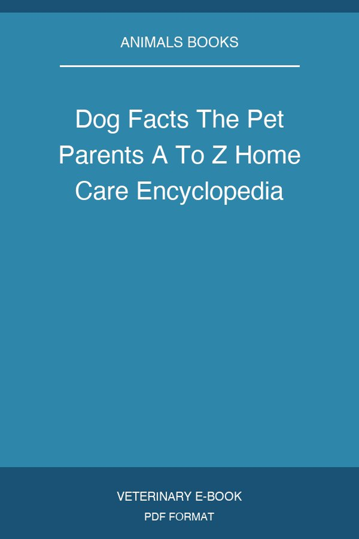 Dog Facts The Pet Parents A To Z Home Care Encyclopedia