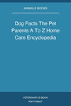 Dog Facts The Pet Parents A To Z Home Care Encyclopedia