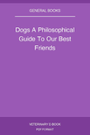 Dogs A Philosophical Guide To Our Best Friends