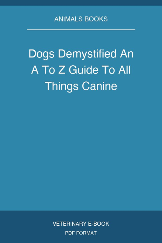 Dogs Demystified An A To Z Guide To All Things Canine