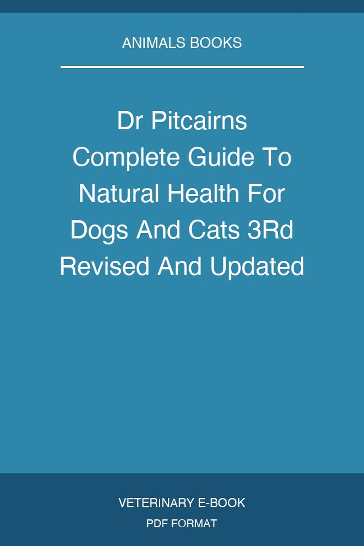 Dr Pitcairns Complete Guide To Natural Health For Dogs And Cats 3Rd Revised And Updated Edition