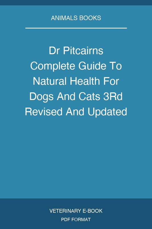 Dr Pitcairns Complete Guide To Natural Health For Dogs And Cats 3Rd Revised And Updated Edition