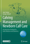 Calving Management And Newborn Calf Care An Interactive Textbook For Cattle Medicine And Obstetrics