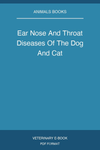 Ear Nose And Throat Diseases Of The Dog And Cat