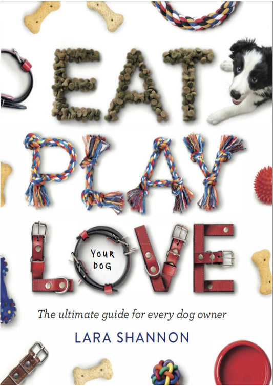 Eat Play Love Your Dog The Ultimate Guide For Every Dog Owner