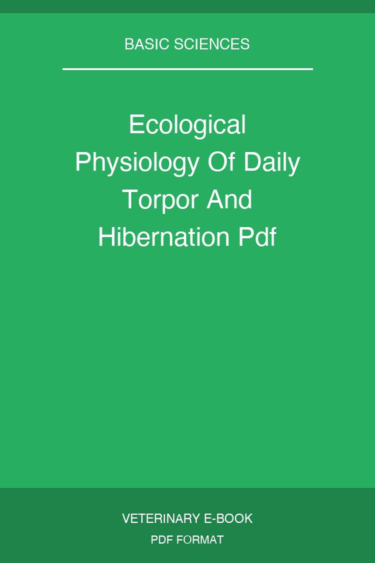 Ecological Physiology Of Daily Torpor And Hibernation