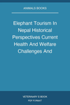 Elephant Tourism In Nepal Historical Perspectives Current Health And Welfare Challenges And Future Directions
