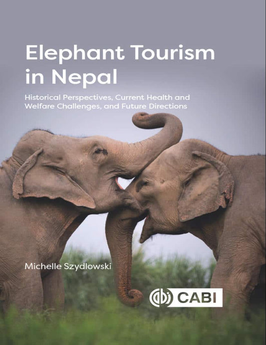 Elephant Tourism In Nepal Historical Perspectives Current Health And Welfare Challenges And Future Directions