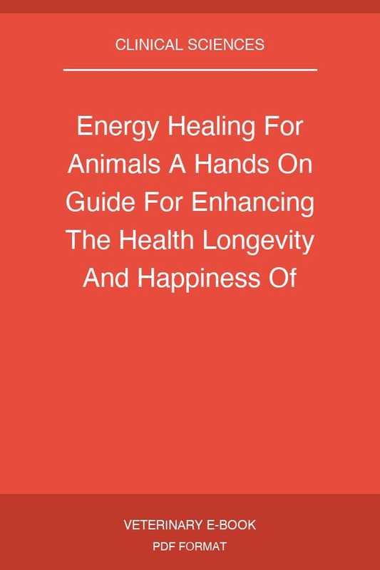 Energy Healing For Animals A Hands On Guide For Enhancing The Health Longevity And Happiness Of Your Pets