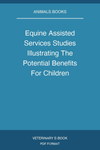 Equine Assisted Services Studies Illustrating The Potential Benefits For Children Adolescents And Adults