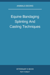 Equine Bandaging Splinting And Casting Techniques
