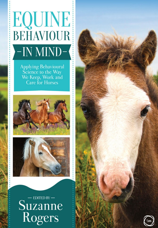 Equine Behaviour In Mind Applying Behavioural Science To The Way We Keep Work and Care For Horses