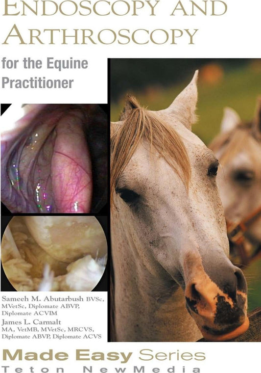 Equine Endoscopy And Arthroscopy For The Equine Practitioner