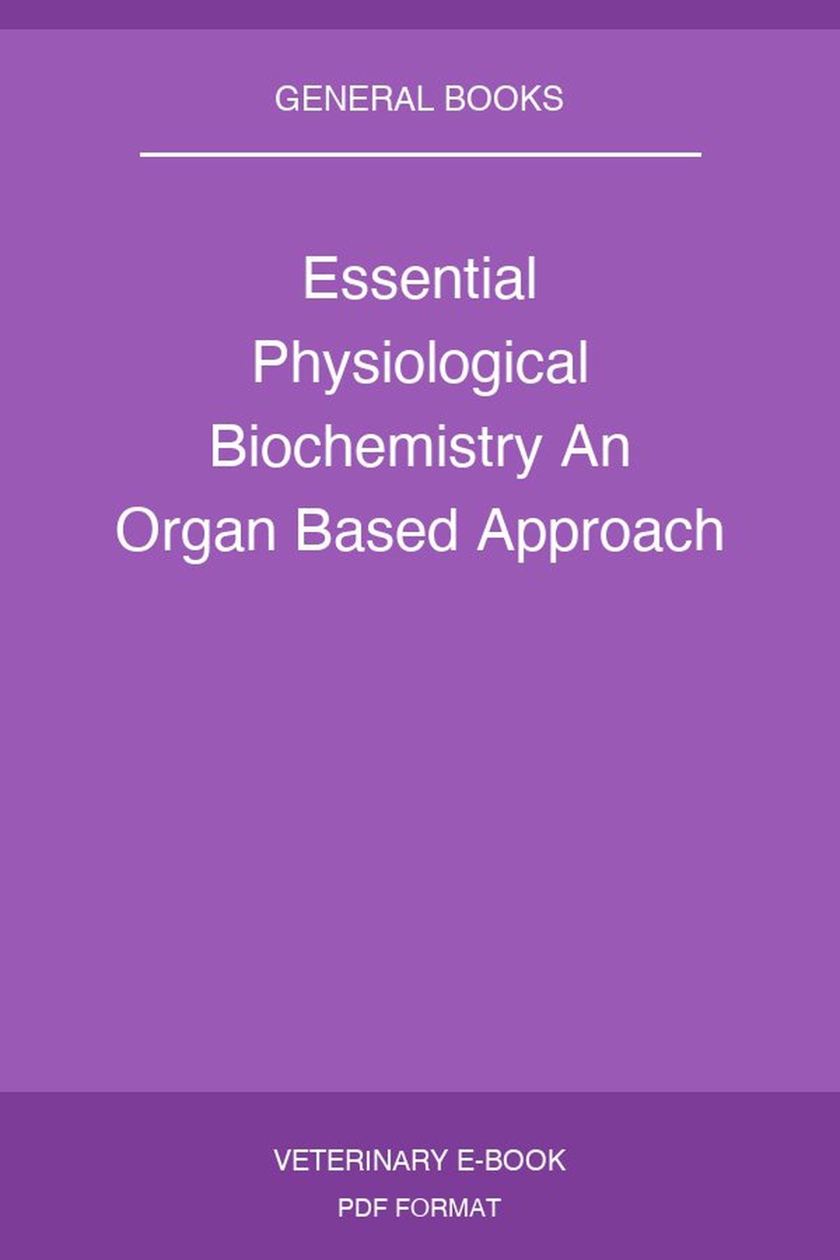 Essential Physiological Biochemistry An Organ Based Approach