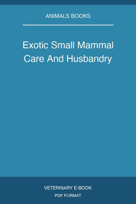 Exotic Small Mammal Care And Husbandry