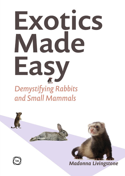 Exotics Made Easy Demystifying Rabbits and Small Mammals