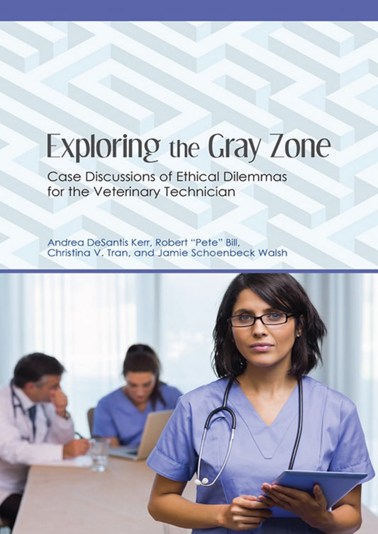 Exploring The Gray Zone Case Discussions Of Ethical Dilemmas For The Veterinary Technician